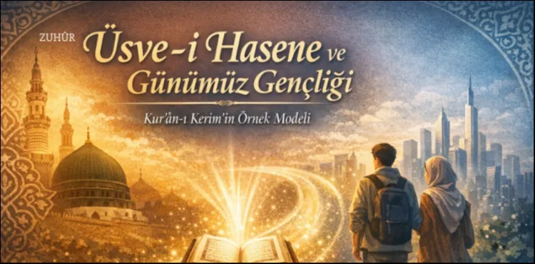 Üsve-i Hasene ve Günümüz Gençliği Kuran-ı Kerim'in Örnek Modeli