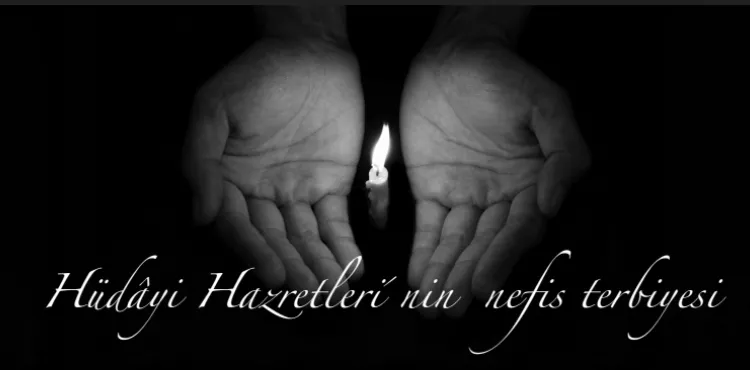 Hüdâyi Hazretleri´nin Nefis Terbiyesi