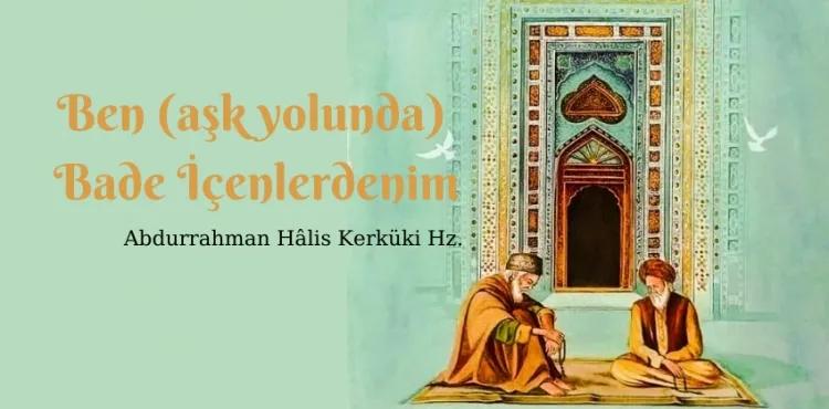 Ben (aşk yolunda) Bâde İçenlerdenim