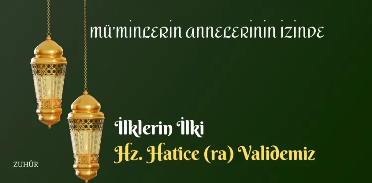 Mü´minlerin Annelerinin İzinde - Hz. Hatice (r.anha)