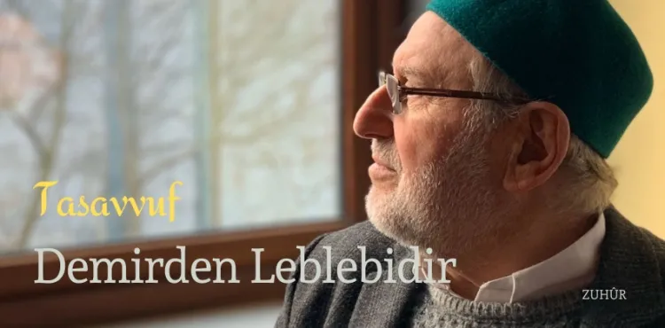 Tasavvuf Demirden Leblebidir – Kürsüden Kaleme